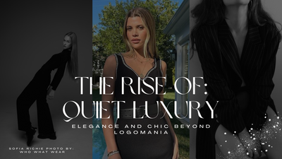 The Rise of Quiet Luxury: Elegance and Chic Beyond Logomania